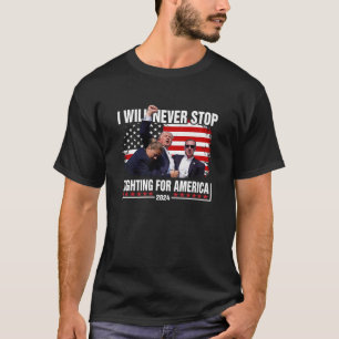I Will Never Stop Fighting For America Trump On Ba T-Shirt