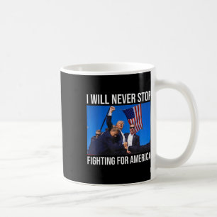 I Will Never Stop Fighting For America Trump Quote Coffee Mug