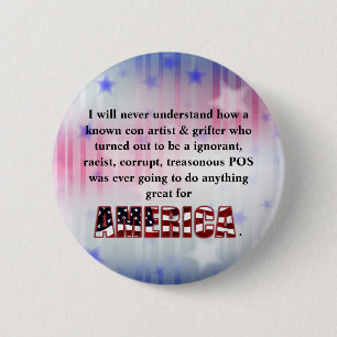 I will never understand how a known con artist &.. 2 inch round button
