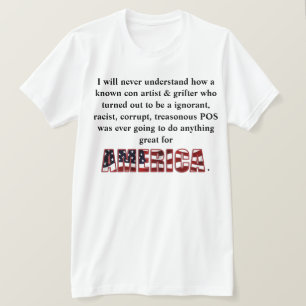 I will never understand how a known con artist &.. T-Shirt
