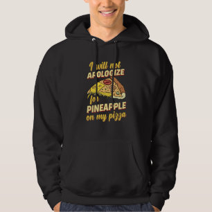 I Will Not Apologize For Pineapple On My Pizza Hoodie