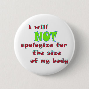 I will NOT apologize for the size of my body 2 Inch Round Button