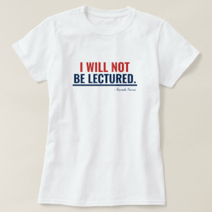 I Will Not Be Lectured Kamala Harris Quote T-Shirt