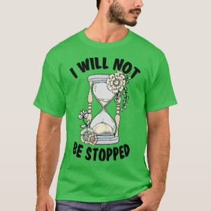i will not be stopped inspirational motivational T-Shirt