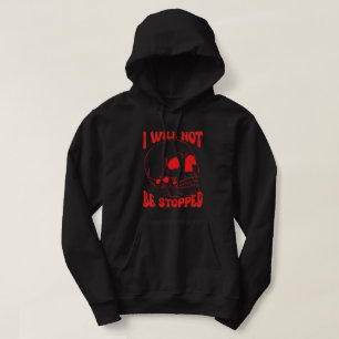 I WILL NOT BE STOPPED inspirational skull art      Hoodie