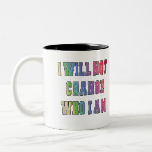 I WILL NOT CHANGE WHO I AM  Two-Tone COFFEE MUG