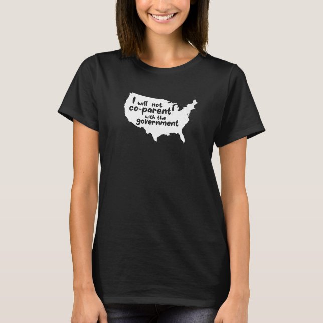 I Will Not Co Parent With The Government Private H T-Shirt (Front)