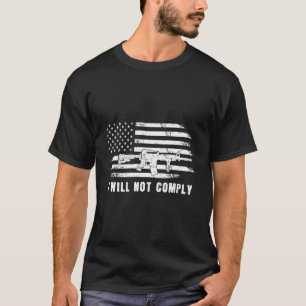 I Will Not Comply Come And Try To Take It Gun T-Shirt