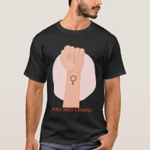 I Will Not Comply Feminist T-Shirt