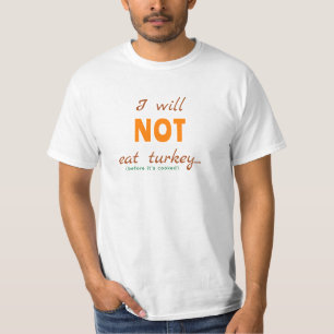 I Will NOT Eat Turkey (Before It's Cooked) T-Shirt