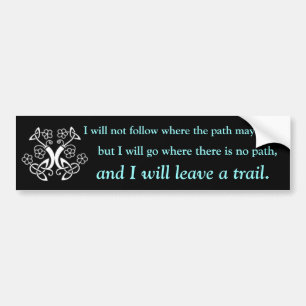I will not follow where the path may lead, bumper sticker