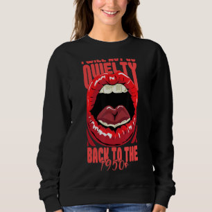 I Will Not Go Quietly Back To The 1950s Feminism 1 Sweatshirt