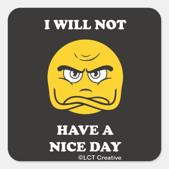 I Will Not Have A Nice Day Square Sticker (Front)