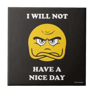 I Will Not Have A Nice Day Tile