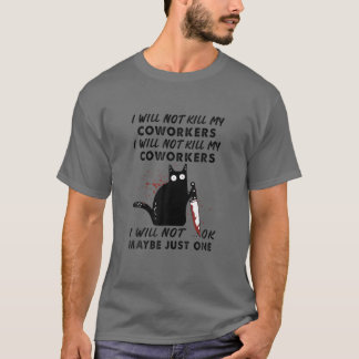 I Will Not Kill My Coworkers I Will Not Ok Maybe J T-Shirt