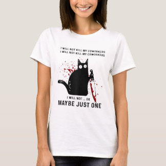 I Will Not Kill My Coworkers Murderous Black Cat W T-Shirt