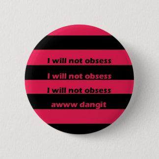 I will not obsess 2 inch round button