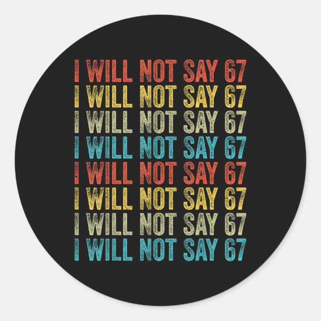 I Will Not Say 67 Funny Six Seven Meme  Classic Round Sticker (Front)