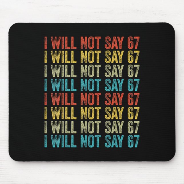 I Will Not Say 67 Funny Six Seven Meme  Mouse Pad (Front)