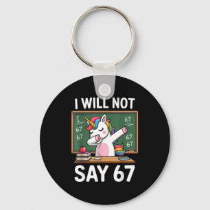 I Will Not Say 67 Funny Teacher Clroom Dabbing Uni Keychain
