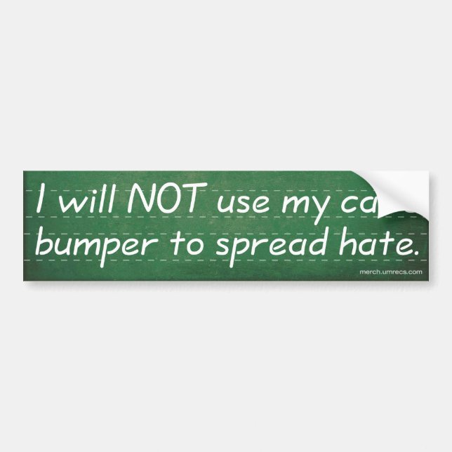 I Will Not Use My Bumper Sticker To Spread Hate (Front)