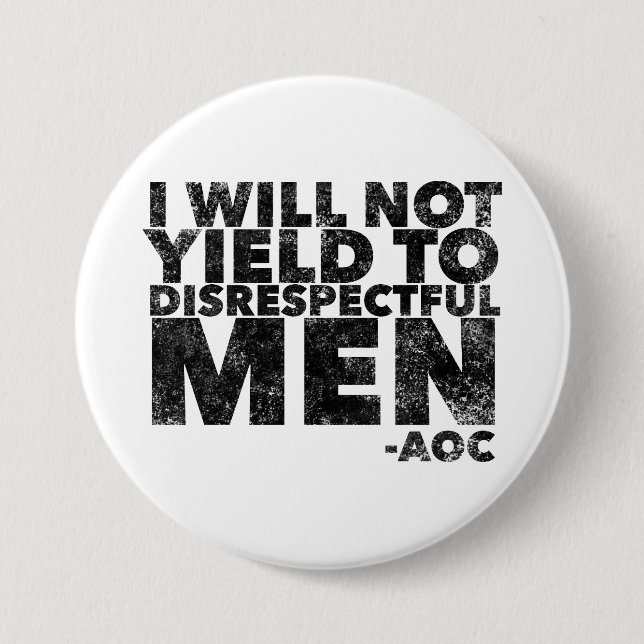 I Will Not Yield to Disrespectful Men  3 Inch Round Button (Front)