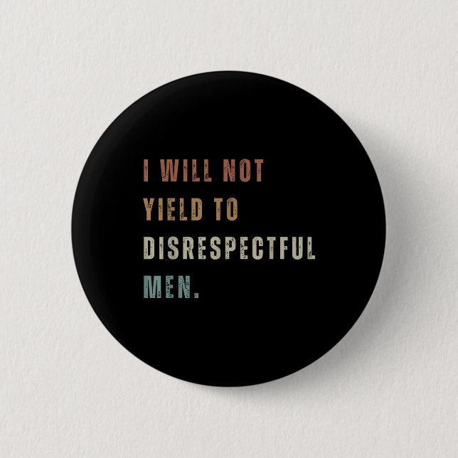 I Will Not Yield To Disrespectful Men Quote  2 Inch Round Button (Front)