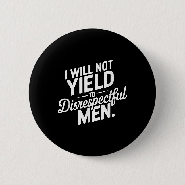I Will Not Yield To Disrespectful Men Quote  2 Inch Round Button (Front)