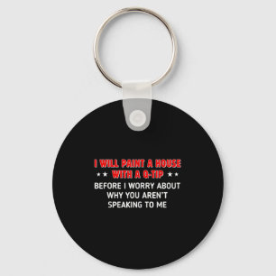 I Will Paint A House With A Q-tip Before I Worry F Keychain