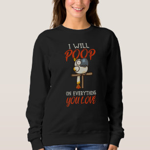 I Will Poop On Everything You Love Cockatoo Birds  Sweatshirt