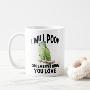 I Will Poop On Everything You Love Parrot Birds Coffee Mug