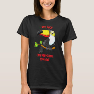 I Will Poop On Everything You Love Pet Bird Conure T-Shirt