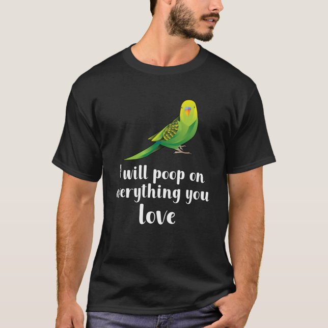 I will poop on everything you love T-Shirt (Front)