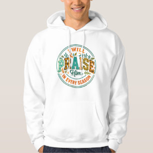 I Will Praise Him....  Hoodie