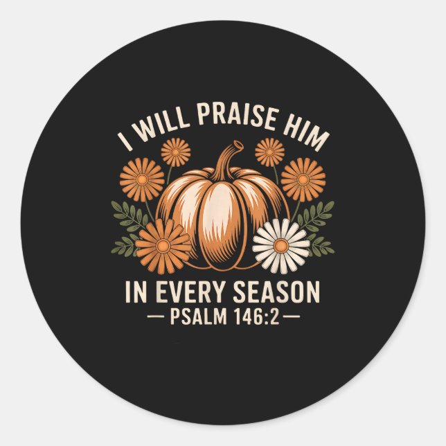 I Will Praise Him In Every Season Christian Thanks Classic Round Sticker (Front)