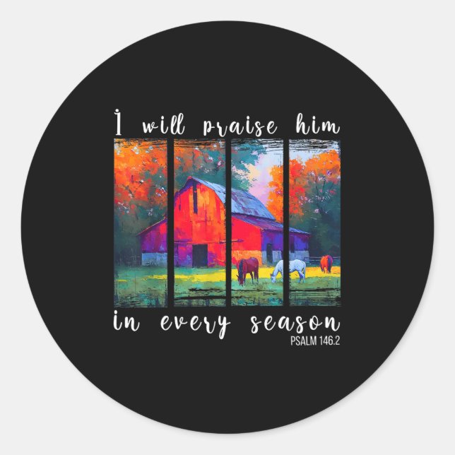I Will Praise Him In Every Season Horse Lover Fall Classic Round Sticker (Front)