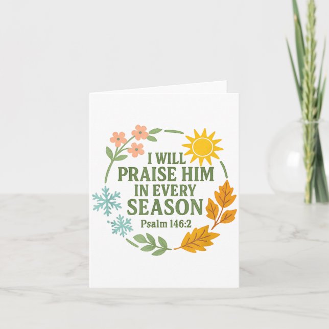 I Will Praise Him In Every Season Psalm 146_2 Chri Card (Front)