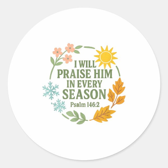 I Will Praise Him In Every Season Psalm 146_2 Chri Classic Round Sticker (Front)