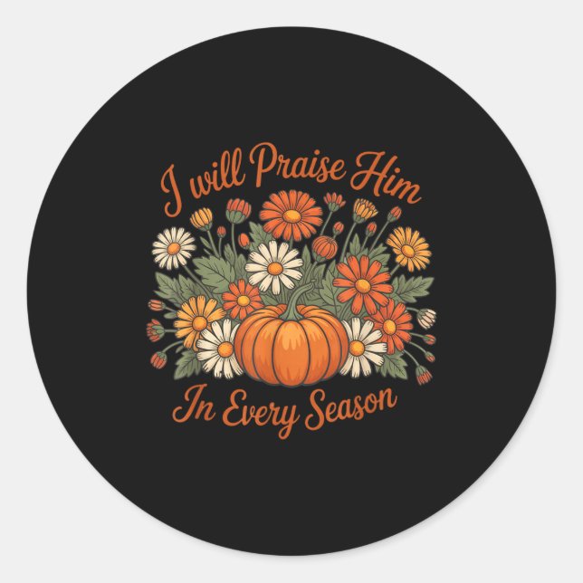 I Will Praise Him In Every Season Pumpkin Autumn F Classic Round Sticker (Front)