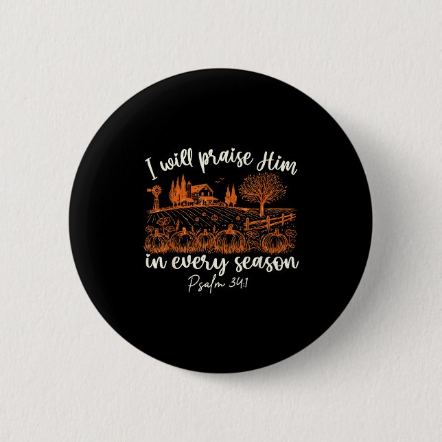 I Will Praise Him In Every Season Thanksgiving Aut 2 Inch Round Button (Front)