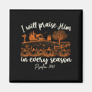I Will Praise Him In Every Season Thanksgiving Aut Magnet
