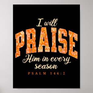 I Will Praise Him In Every Season Thanksgiving Aut Poster