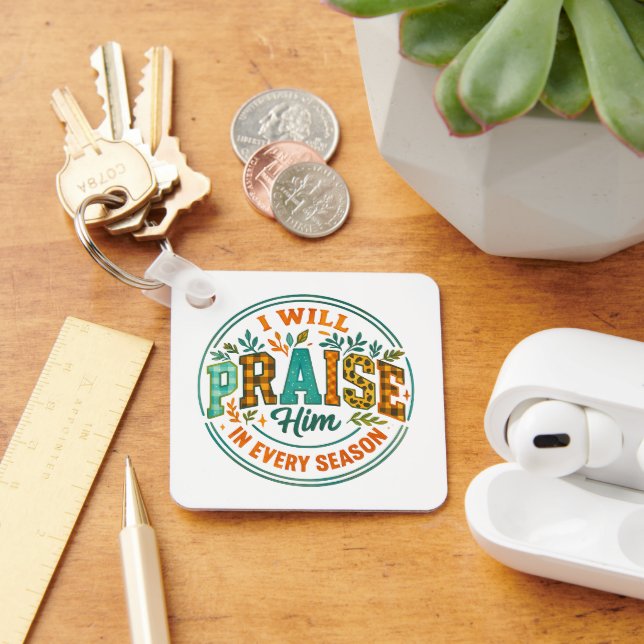I Will Praise Him....  Keychain (Desk)