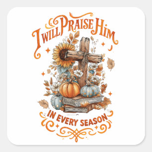 I Will Praise Him...  Square Sticker