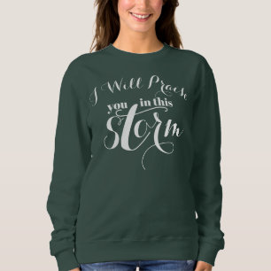 I Will Praise You In This Storm Inspirational Sweatshirt
