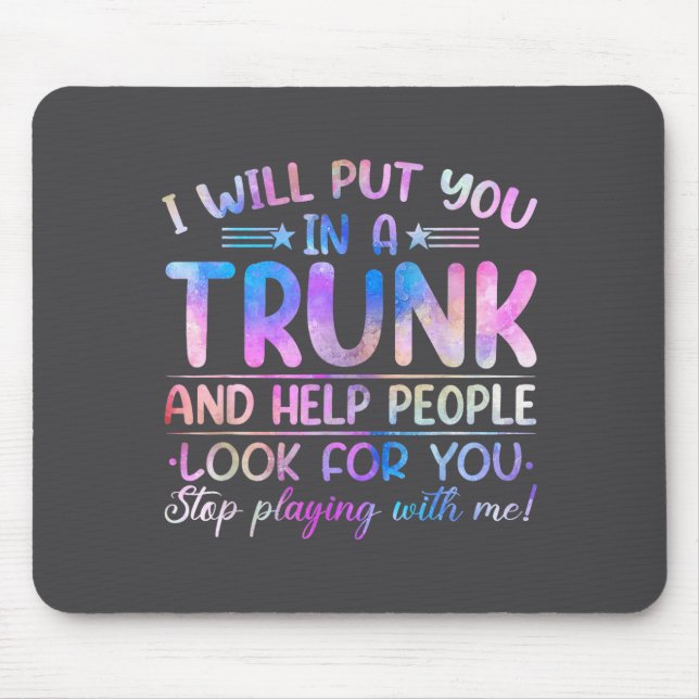 I Will Put You In A Trunk And Help People Look Tie Mouse Pad (Front)