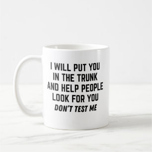 I Will Put You In The Trunk And Help People Look Coffee Mug