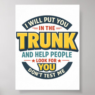 I will put you in the trunk and help people poster