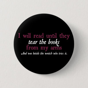 I Will Read Until They Tear the Books from My Arms 2 Inch Round Button