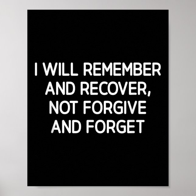 I Will Remember And Recover Not Forgive And Forget Poster (Front)